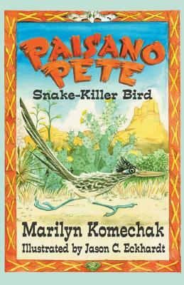 Paisano Pete: Snake-Killer Bird by Marilyn Gilbert Komechak