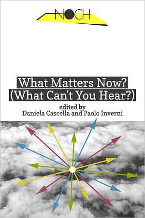 What Matters Now? (What Can't You Hear?) by Daniela Cascella, Paolo Inverni