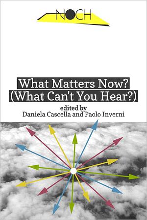 What Matters Now? (What Can't You Hear?) by Paolo Inverni, Daniela Cascella