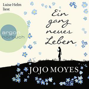 Ein ganz neues Leben by Jojo Moyes