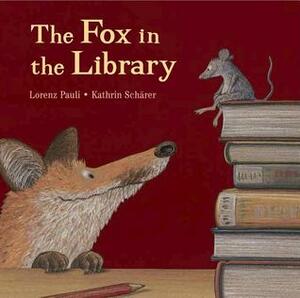 The Fox in the Library by Lorenz Pauli, Kathrin Schaerer