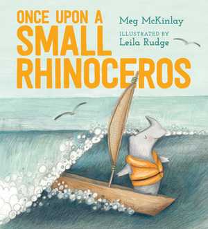 Once Upon a Small Rhinoceros by Leila Rudge, Meg McKinlay