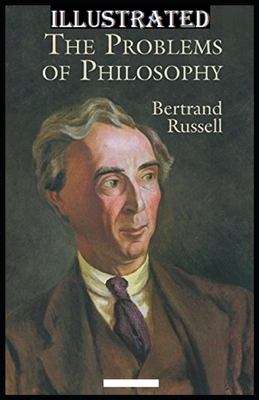 The Problems of Philosophy Illustrated by Bertrand Russell