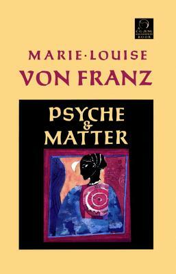 Psyche and Matter by Marie-Louise von Franz