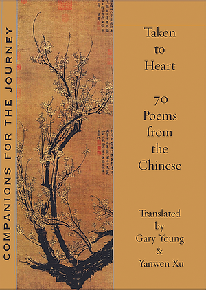 Taken to Heart: 70 Poems from the Chinese by Various Poets