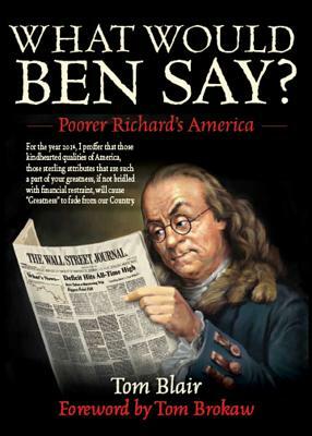 What Would Ben Say?: Poorer Richarda's America by Tom Blair