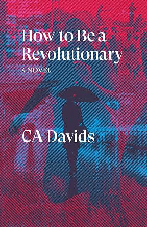 How to Be a Revolutionary by C.A. Davids, C.A. Davids