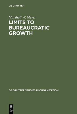 Limits to Bureaucratic Growth by Marshall W. Meyer