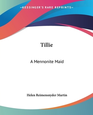 Tillie: A Mennonite Maid by Helen Reimensnyder Martin