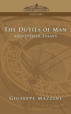 The Duties of Man and Other Essays by Giuseppe Mazzini