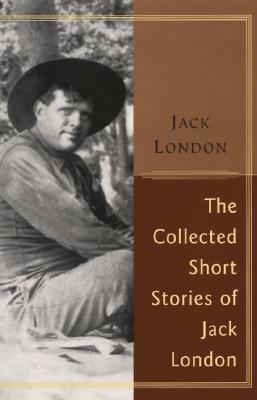 The Collected Stories of Jack London by Jack London