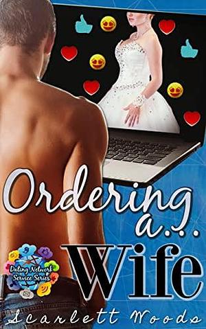 Ordering a Wife by Scarlett Woods, Scarlett Woods