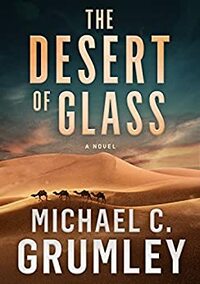 The Desert of Glass by Michael C. Grumley