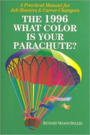 What Color Is Your Parachute?: A Practical Manual for Job-Hunters & Career-Changers, 1996 by Richard N. Bolles