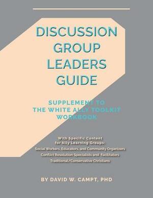 Discussion Group Leaders Guide: Supplement to the White Ally Toolkit Workbook by David Campt