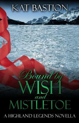 Bound by Wish and Mistletoe by Kat Bastion