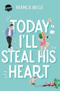 Today I'll Steal His Heart  by Bianca Wege