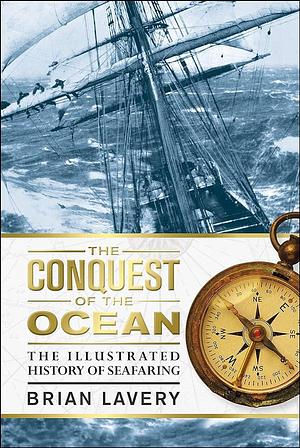 The Conquest of the Ocean: The Illustrated History of Seafaring by Brian Lavery