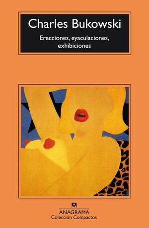 Erecciones, eyaculaciones, exhibiciones by Charles Bukowski