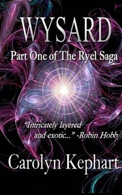 Wysard: Part One of the Ryel Saga by Carolyn Kephart