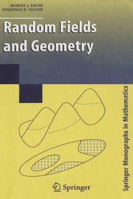 Random Fields and Geometry by R. J. Adler, Jonathan E. Taylor