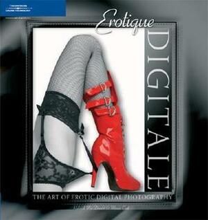 Erotique Digitale: The Art of Erotic Digital Photography by Roderick Macdonald