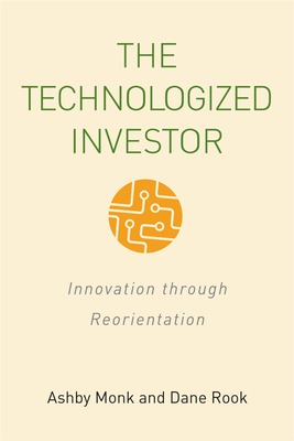 The Technologized Investor: Innovation Through Reorientation by Dane Rook, Ashby H. B. Monk