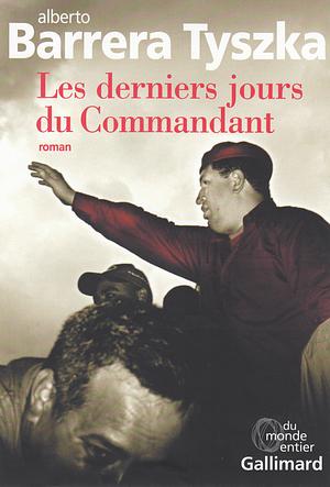 Les derniers jours du commandant by Alberto Barrera Tyszka