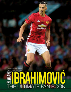 Zlatan Ibrahimovic: The Ultimate Fan Book by Adrian Besley