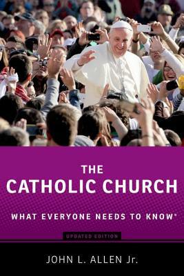 The Catholic Church: What Everyone Needs to Know(r) by John L. Allen