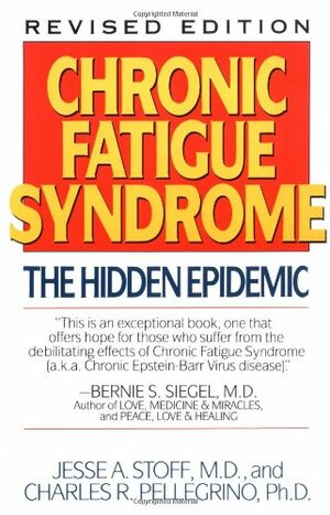 Chronic Fatigue Syndrome: The Hidden Epidemic by Charles Pellegrino, Jesse A. Stoff