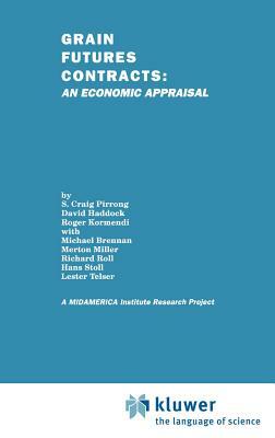 Grain Futures Contracts: An Economic Appraisal by S. Craig Pirrong, David Haddock, Roger C. Kormendi