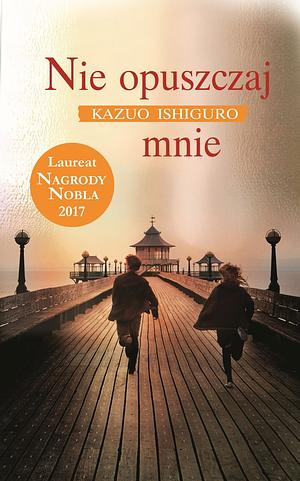 Nie opuszczaj mnie by Kazuo Ishiguro