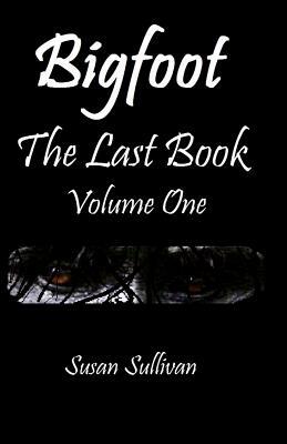Bigfoot The Last Book Volume One: The Third Year by Susan Sullivan