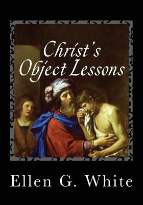 Christ's Object Lessons by Ellen G. White