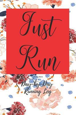 Just Run: Day-By-Day Running Log 2019-2021 by Everyday Journal