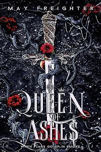Queen of Ashes  by May Freighter