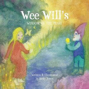 Wee Will's Wisdom of the Pearl by Betty Jones