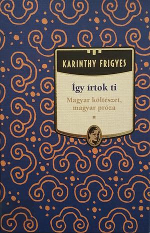 Így írtok ti - Magyar költészet, magyar próza by Frigyes Karinthy