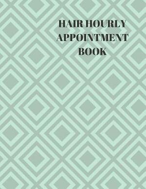 Hair Hourly Appointment Book: Hair Stylist Undated 52-Week Hourly Schedule Calendar by Larry Sparks