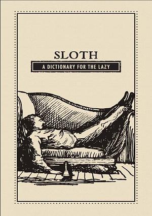 Sloth: A Dictionary for the Lazy by Jennifer M. Wood