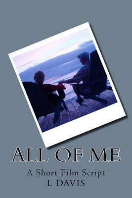 All Of Me: Short Film Script by L. M. Davis