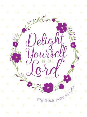 Delight Yourself in the Lord: Bible Promise Journal for Women by Belle City Gifts