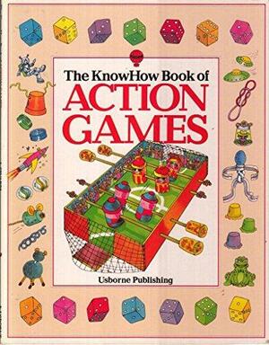 The Knowhow Book of Action Games: Lots of Simple Games to Make and Play by Anne Civardi