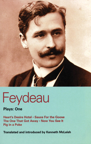 Plays 1: Heart's Desire Hotel / Sauce for the Goose / The One That Got Away / Now You See It / Pig in a Poke by Kenneth McLeish, Georges Feydeau