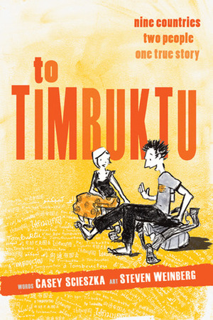 To Timbuktu: Nine Countries, Two People, One True Story by Steven Weinberg, Casey Scieszka