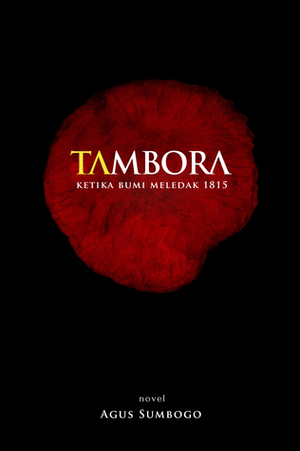 Tambora: Ketika Bumi Meledak 1815 by Agus Sumbogo