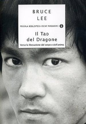 Il Tao del Dragone: Verso la liberazione del corpo e dell'anima by Bruce Lee