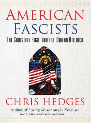 American Fascists: The Christian Right and the War on America by Chris Hedges