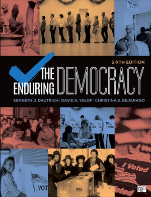 The Enduring Democracy by Kenneth J. Dautrich, Christina E. Bejarano, David A. Yalof